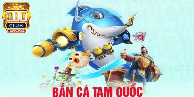 Chi tiết tham gia Bắn cá tam quốc tại Hitclub